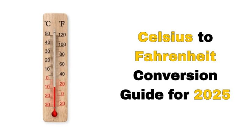 Celsius to Fahrenheit Conversion Guide for 2025