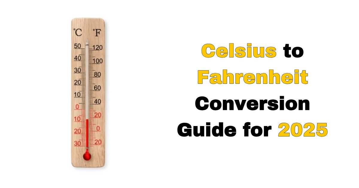 Celsius to Fahrenheit Conversion Guide for 2025