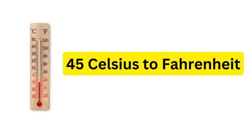 45 Celsius to Fahrenheit: Temperature Conversion Explained