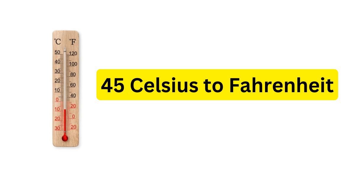 45 Celsius to Fahrenheit: Temperature Conversion Explained