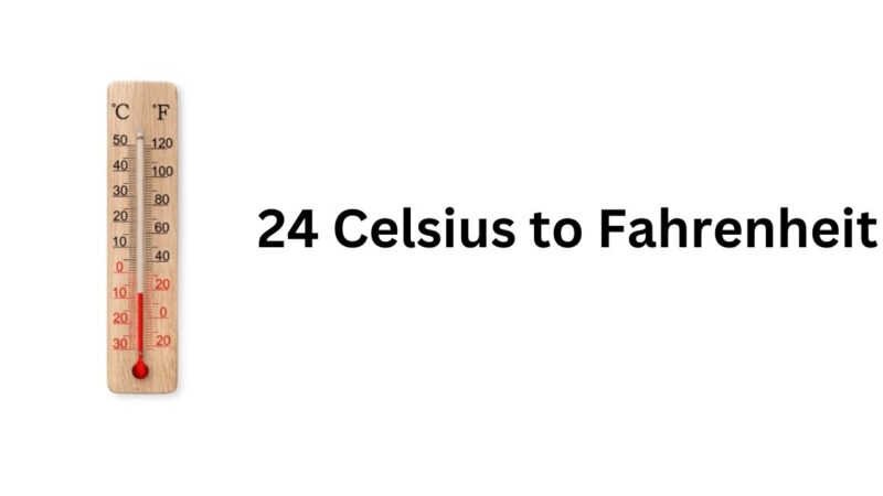 24 Celsius to Fahrenheit: Easy Conversion Guide