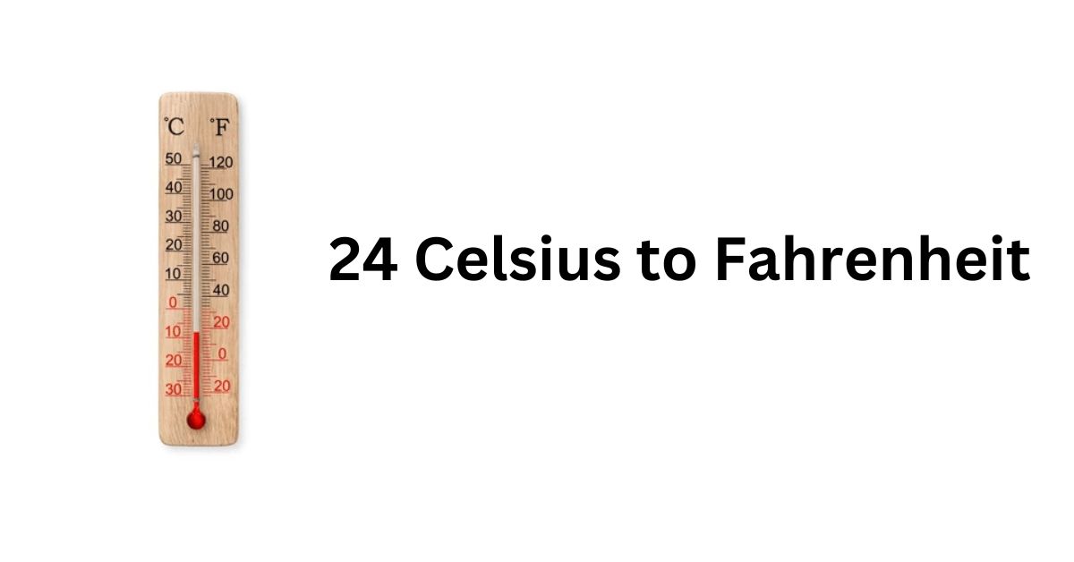 24 Celsius to Fahrenheit: Easy Conversion Guide